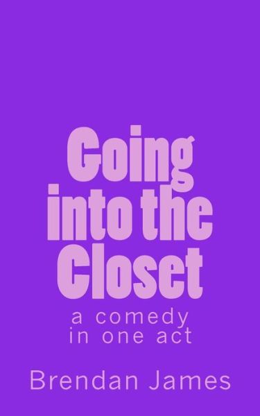 Cover for Brendan James · Going into the Closet: a Comedy in One Act (Paperback Book) (2015)