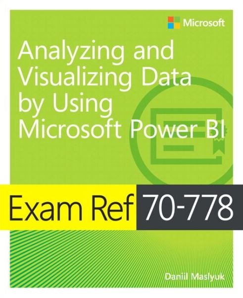 Cover for Daniil Maslyuk · Exam Ref 70-778 Analyzing and Visualizing Data by Using Microsoft Power BI - Exam Ref (Paperback Book) (2018)