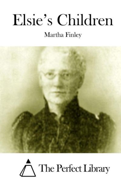 Elsie's Children - Martha Finley - Książki - Createspace - 9781512011029 - 2 maja 2015