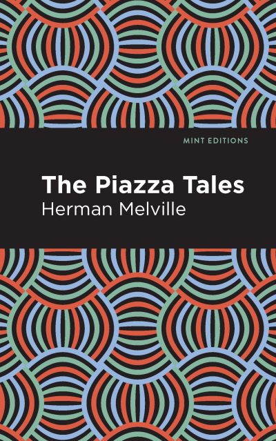 The Piazza Tales - Mint Editions - Herman Melville - Bøger - Graphic Arts Books - 9781513270029 - 25. februar 2021