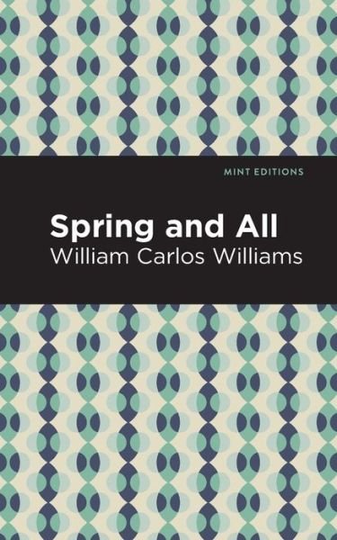 Spring and All - Mint Editions - William Carlos Williams - Bücher - Graphic Arts Books - 9781513283029 - 16. September 2021