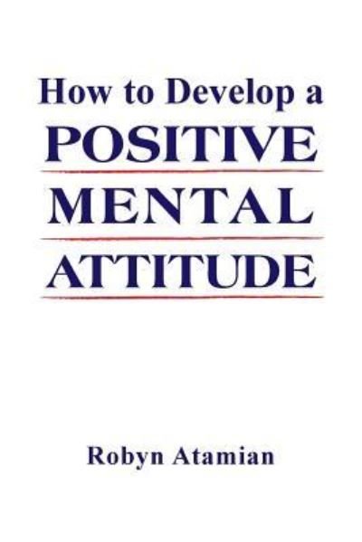 Cover for Robyn Atamian · How to Develop a POSITIVE MENTAL ATTITUDE (Paperback Book) (2016)