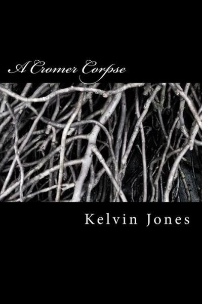 A Cromer Corpse - Kelvin Jones - Books - Createspace - 9781514624029 - July 29, 2015