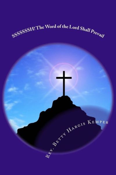 Cover for Rev Betty Hargis Kemper · Sssssssh! the Word of the Lord Shall Prevail (Paperback Book) (2015)