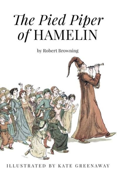 The Pied Piper of Hamelin - Robert Browning - Books - Createspace Independent Publishing Platf - 9781518837029 - October 30, 2015