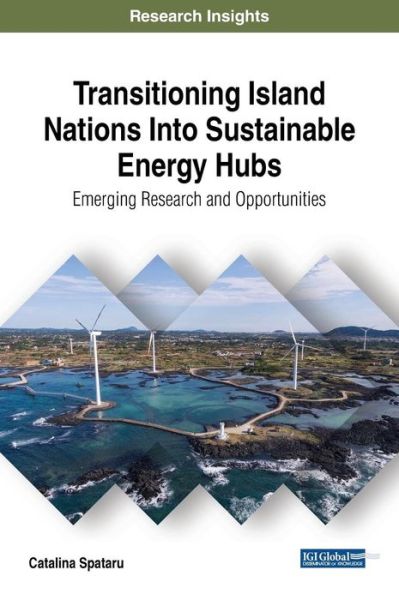 Cover for Catalina Spataru · Transitioning Island Nations Into Sustainable Energy Hubs: Emerging Research and Opportunities (Gebundenes Buch) (2018)