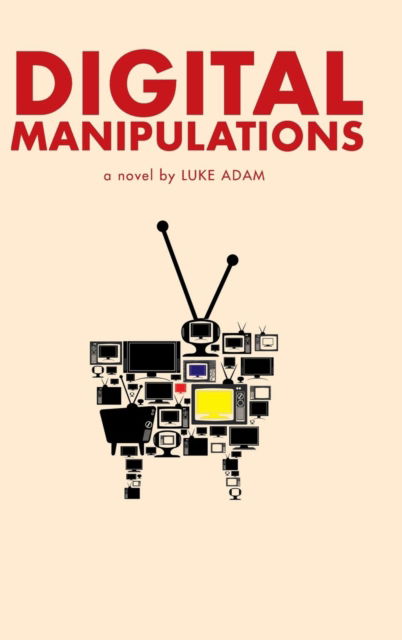 Cover for Luke Adam · Digital Manipulations (Hardcover Book) (2016)