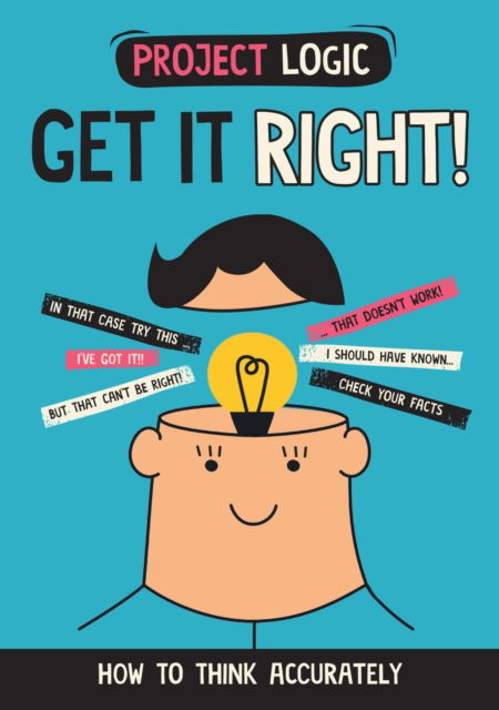 Project Logic: Get it Right!: How to Think Accurately - Project Logic - Katie Dicker - Boeken - Hachette Children's Group - 9781526322029 - 9 maart 2023