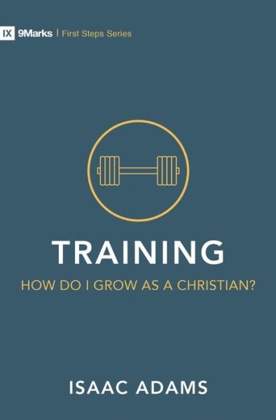 Cover for Isaac Adams · Training – How Do I Grow as A Christian? - First Steps (Paperback Book) [Revised edition] (2019)