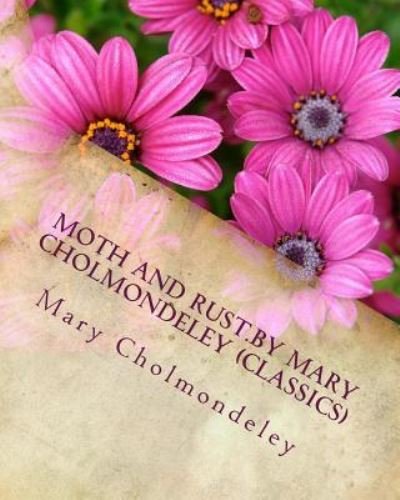 Cover for Mary Cholmondeley · Moth and Rust.By Mary Cholmondeley (Classics) (Paperback Book) (2016)