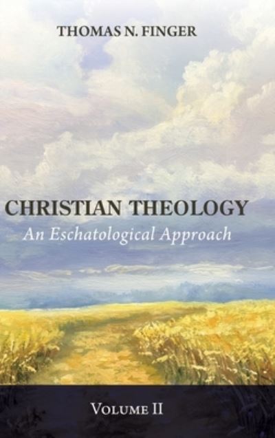 Cover for Thomas N Finger · Christian Theology, Volume Two: An Eschatological Approach (Hardcover Book) (2020)