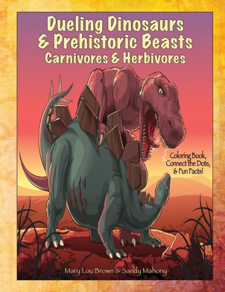 Cover for Mary Lou Brown · Dueling Dinosaurs &amp; Prehistoric Beasts, Carnivores &amp; Herbivores Coloring Book, Connect the Dots, &amp; Fun Facts! (Paperback Book) (2016)