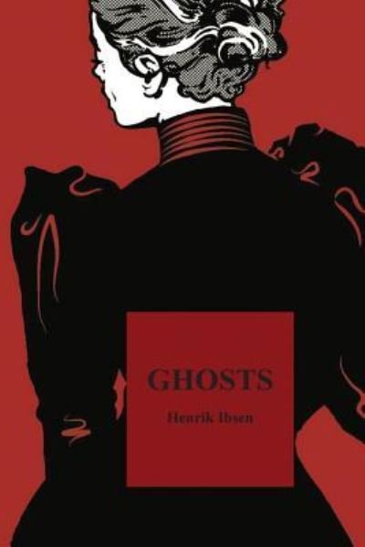 Ghosts - Henrik Ibsen - Książki - Createspace Independent Publishing Platf - 9781534859029 - 23 czerwca 2016