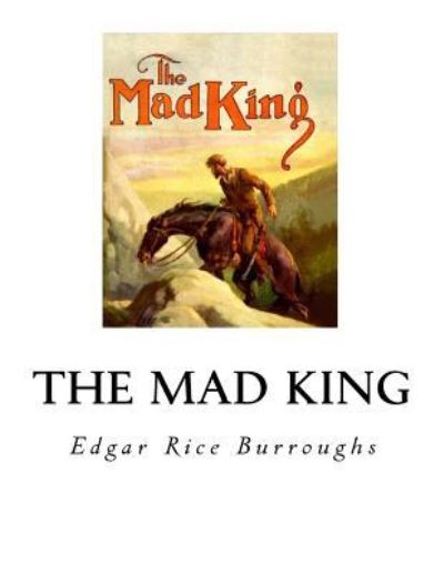 The Mad King - Edgar Rice Burroughs - Books - Createspace Independent Publishing Platf - 9781535018029 - June 30, 2016