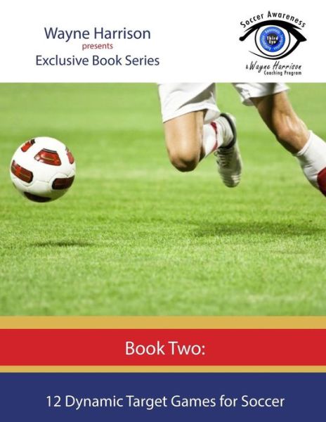 12 Dynamic Target Games for Soccer - Wayne Harrison - Książki - Createspace Independent Publishing Platf - 9781535443029 - 25 lipca 2016