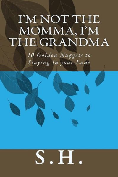 Cover for Sharron D Hall · I'm Not the Momma, I'm the Grandma 10 Golden Nuggets to Staying in Your Lane (Paperback Book) (2016)