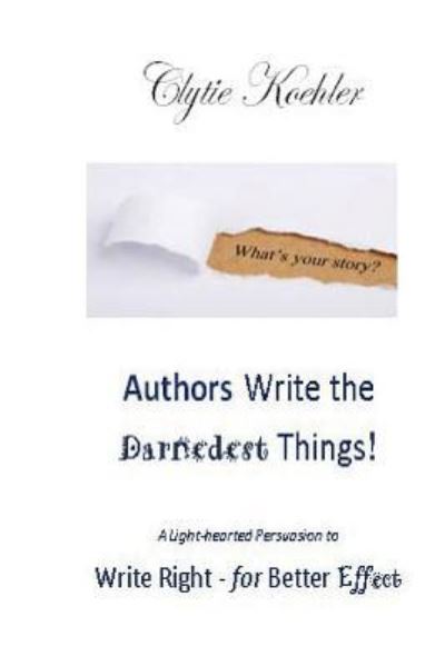 Cover for Clytie Koehler · Authors Write the Darnedest Things! (Paperback Book) (2016)