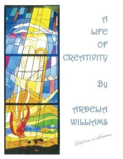 Cover for Ranada Williams · A Life of Creativity by Ardelia Williams (Paperback Book) (2016)