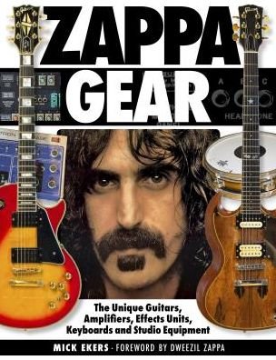 Cover for Mick Ekers · Zappa's Gear: The Unique Guitars, Amplifiers, Effects Units, Keyboards, and Studio Equipment (Innbunden bok) (2019)