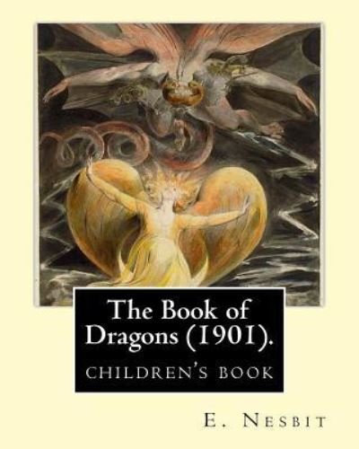 The Book of Dragons . By - E. Nesbit - Books - CreateSpace Independent Publishing Platf - 9781543136029 - February 15, 2017