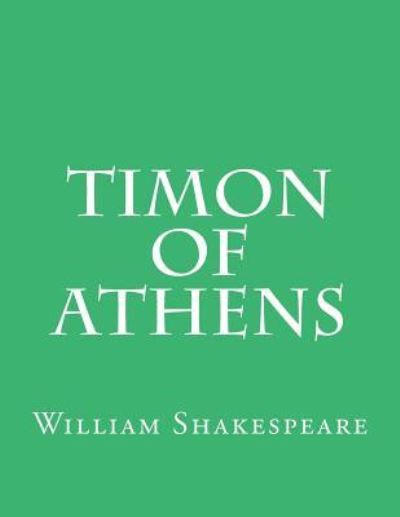 Timon Of Athens - William Shakespeare - Books - Createspace Independent Publishing Platf - 9781544030029 - March 2, 2017