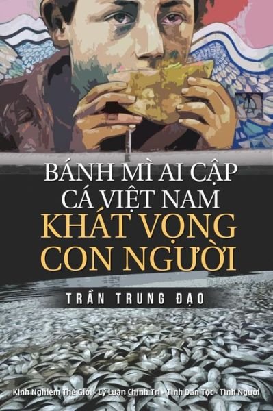 Cover for Dao Trung Tran · Banh Mi AI Cap, CA Viet Nam, Khat Vong Con Nguoi (Pocketbok) (2017)