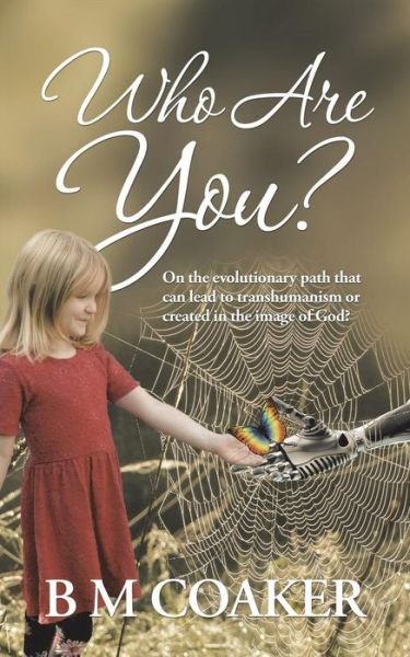 Cover for B M Coaker · Who Are You? On the evolutionary path that can lead to transhumanism or created in the image of God? (Paperback Bog) (2018)