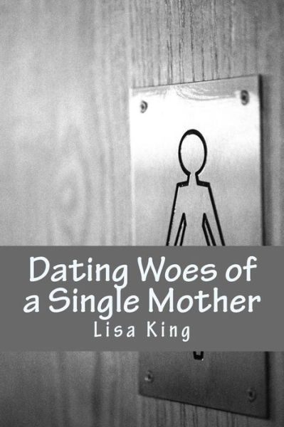 Cover for Lisa King · Dating Woes of a Single Mother (Taschenbuch) (2017)