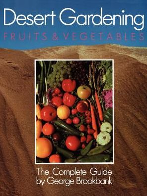 Cover for George Brookbank · Desert Gardening: Fruits &amp; Vegetables: The Complete Guide (Paperback Book) (1991)