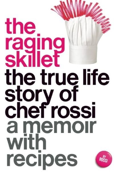 The Raging Skillet: The True Life Story of Chef Rossi - Rossi - Books - Feminist Press at The City University of - 9781558619029 - December 24, 2015