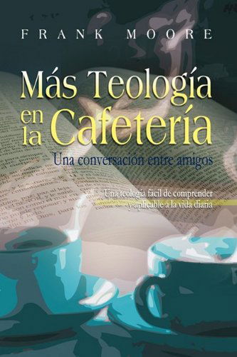 Cover for Moore, Frank (University of Southern Mississippi Hattiesburg USA) · MAS TEOLOGIA EN LA CAFETERIA (Spanish: More Coffee Shop Theology) (Pocketbok) [Spanish edition] (2009)