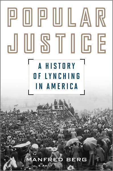Cover for Manfred Berg · Popular Justice: A History of Lynching in America - American Ways (Hardcover Book) (2011)