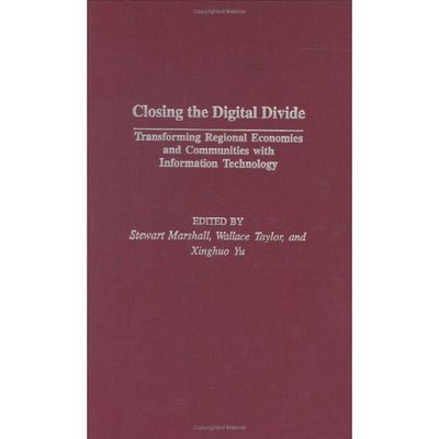 Closing the Digital Divide: Transforming Regional Economies and Communities with Information Technology - Stewart Marshall - Books - Bloomsbury Publishing Plc - 9781567206029 - July 30, 2003