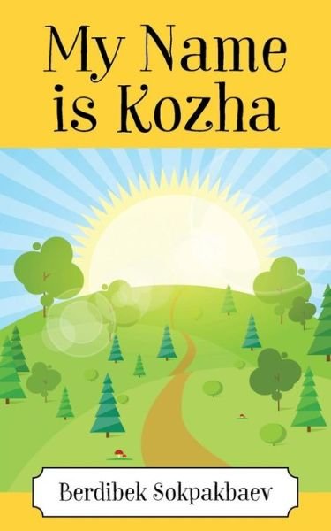 Cover for Berdibeck Sokpakbaev · My Name is Kozha (Paperback Bog) (2016)