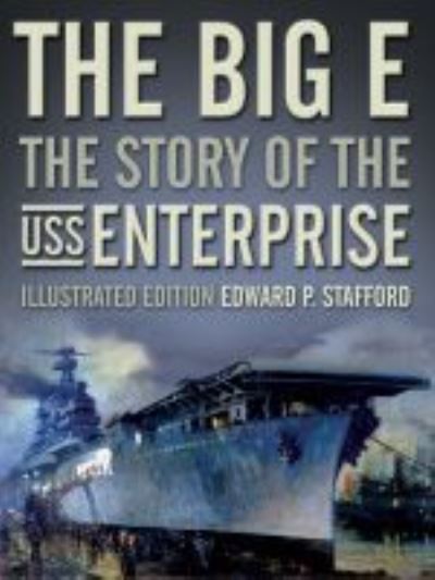 Cover for Edward P. Stafford · The Big E: The Story of the USS Enterprise (Hardcover Book) [Illustrated edition] (2016)