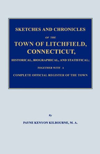 Cover for Payne Kenyon Kilbourne · Sketches and Chronicles of the Town of Litchfield, Connecticut, Historical, Biographical, and Statistical; Together with a Complete Official Regiater of the Town (Paperback Book) (2011)