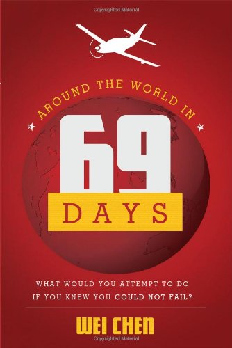 Cover for Wei Chen · Around the World in 69 Days: What Would You Attempt to Do if You Knew You Could Not Fail? (Paperback Book) (2013)