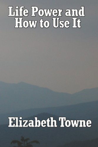 Cover for Elizabeth Towne · Life Power and How to Use It (Paperback Book) (2007)