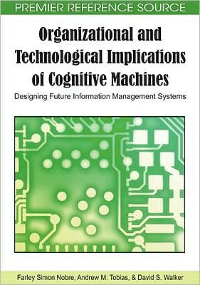 Cover for Farley Simon Nobre · Organizational and Technological Implications of Cognitive Machines: Designing Future Information Management Systems (Gebundenes Buch) (2009)