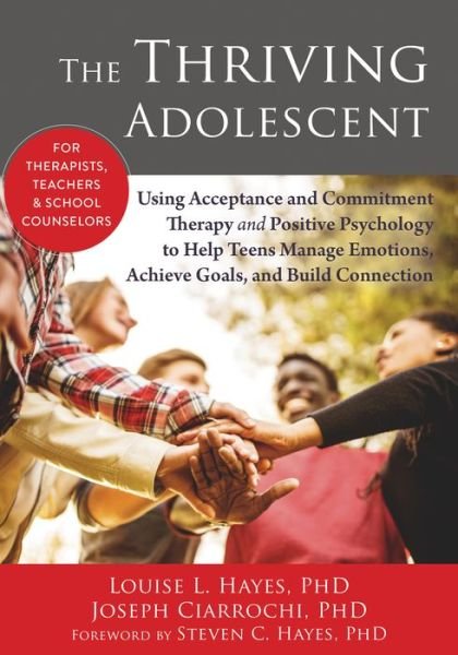The Thriving Adolescent: Using Acceptance and Commitment Therapy and Positive Psychology to Help Teens Manage Emotions, Achieve Goals, and Build Connection - Louise L. Hayes - Bøker - New Harbinger Publications - 9781608828029 - 31. desember 2015