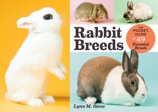Rabbit Breeds: The Pocket Guide to 49 Essential Breeds - Lynn M. Stone - Books - Workman Publishing - 9781612126029 - August 23, 2016