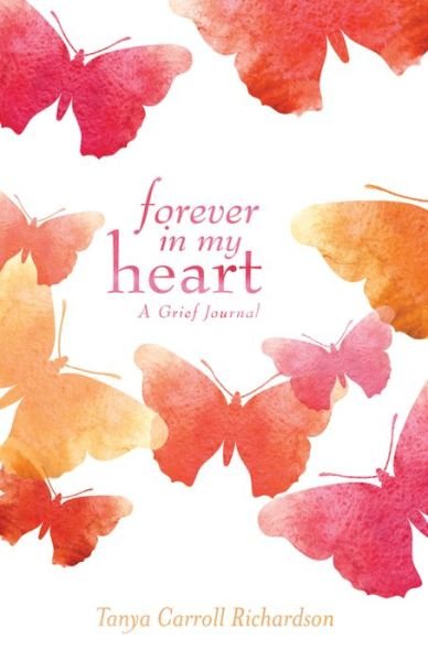 Cover for Tanya Carroll Richardson · Forever In My Heart: A Grief Journal (Innbunden bok) (2016)