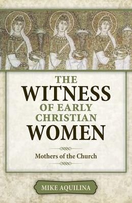 Cover for Mike Aquilina · The Witness of Early Christian Women: Mothers of the Church (Paperback Book) (2014)