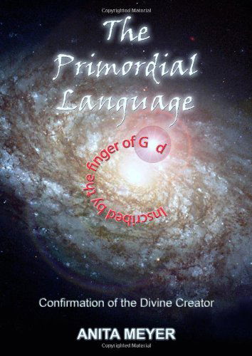 Cover for Anita Meyer · The Primordial Language - Confirmation of the Divine Creator (Paperback Book) [1st edition] (2009)