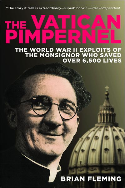 Cover for Brian Fleming · The Vatican Pimpernel: the World War II Exploits of the Monsignor Who Saved over 6,500 Lives (Paperback Book) (2012)