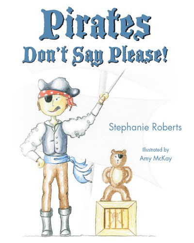 Cover for Stephanie Roberts · Pirates Don't Say Please! (Hardcover Book) (2014)