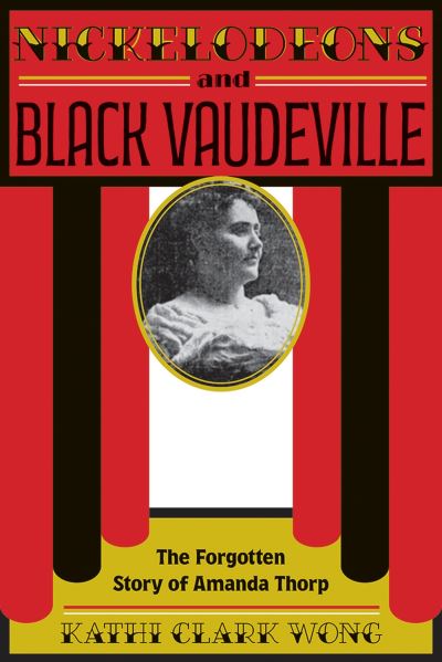 Cover for Kathi Clark Wong · Nickelodeons and Black Vaudeville (Book) (2023)