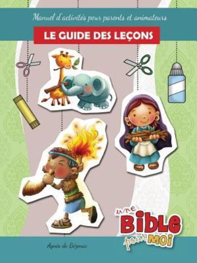Cover for Agnes de Bezenac · Le guide des leçons - Une Bible pour Moi : Manuel d?activités pour parents et animateurs (Paperback Book) (2016)