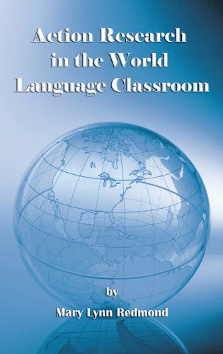 Cover for Mary Lynn Redmond · Action Research in the World Language Classroom (Hc) (Hardcover Book) (2013)