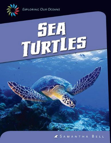 Cover for Samantha Bell · Sea Turtles (21st Century Skills Library: Exploring Our Oceans) (Hardcover Book) (2014)